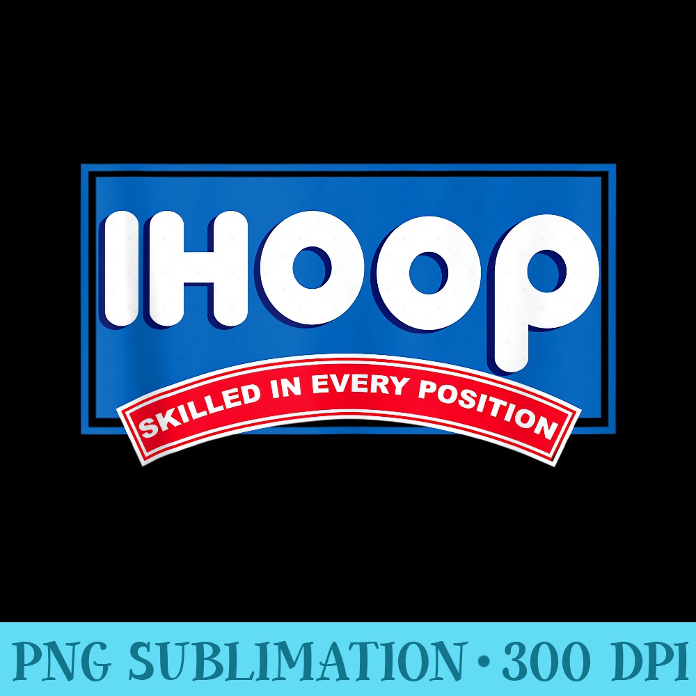 iHoop skilled in every position basketball t - PNG Graphics Download - Perfect for Creative Projects
