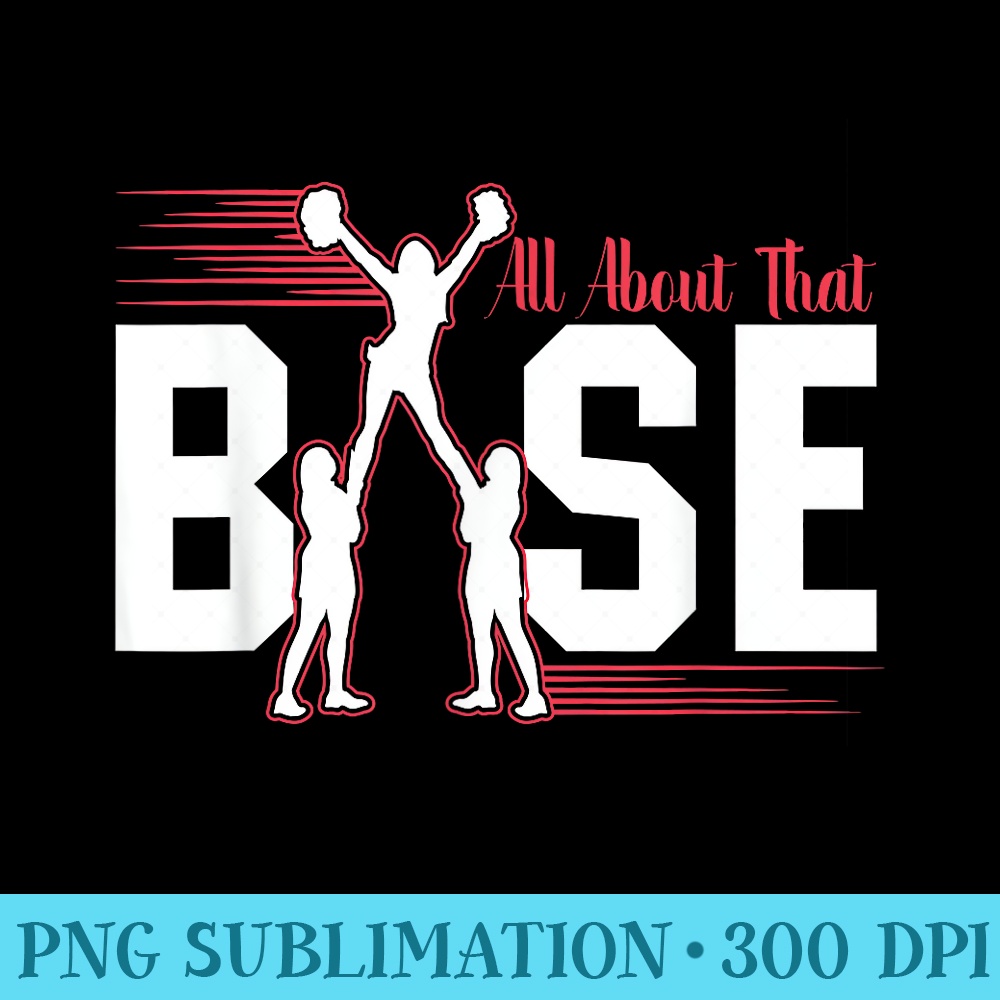 All About That Base Cheerleading Cheer product - Shirt Design PNG - Transform Your Sublimation Creations