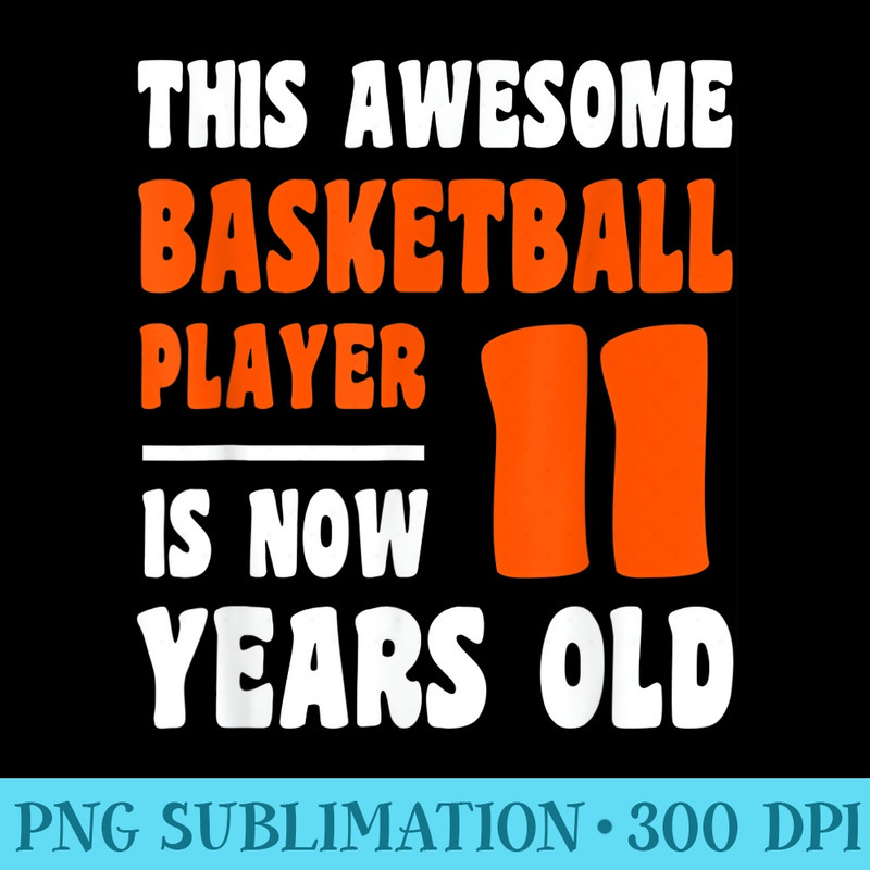 11 Year Old Happy 11th Birthday Basketball 11th Birthday - PNG Download Source - Vibrant and Eye-Catching Typography