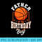 Father Of The Birthday Basketball Theme Bday Party - Sublimation artwork PNG download - Vibrant and Eye-Catching Typography