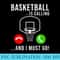 Basketball Is Calling Basketball Funny Basketball Player - PNG Image Library Download - Lifetime Access To Purchased Files