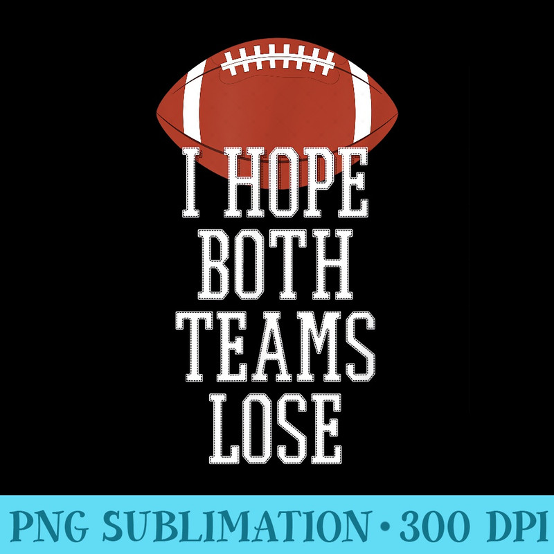 I Hope Both Teams Lose - PNG Download Button - Lifetime Access To Purchased Files
