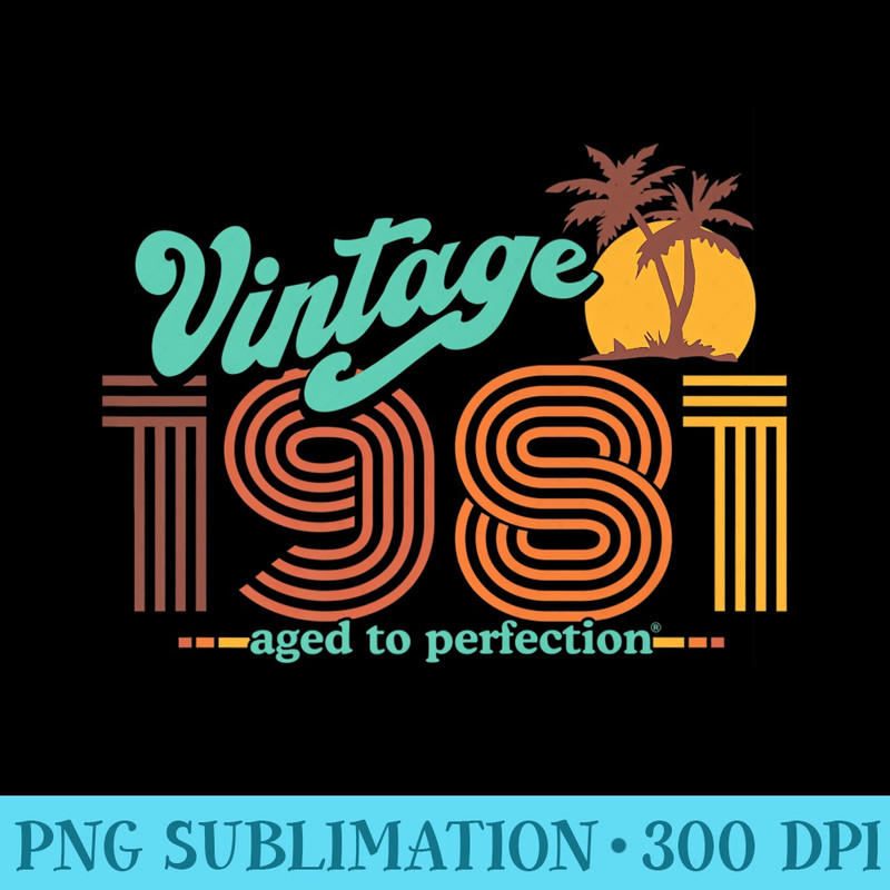 Retro Vintage 40th Birthday Top 1981 Aged To Perfection Premium - Download PNG Files - Fashionable and Fearless