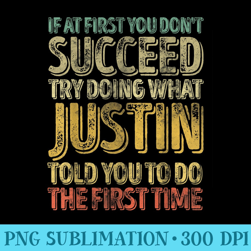 If At First You Dont Succeed Try Doing What Justin - Download High Resolution PNG - Instant Access To Downloadable Files