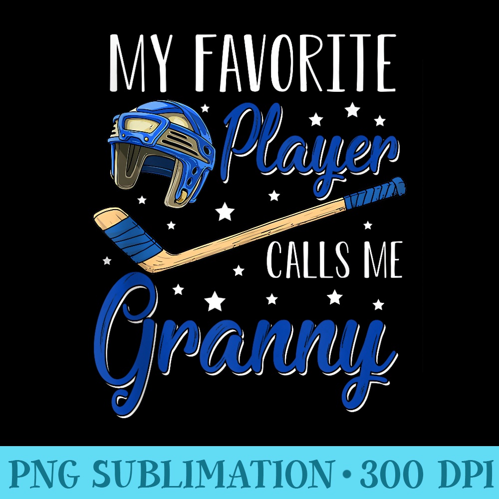 Hockey My Favorite Player Calls Me Granny Cheering Sport - Free Transparent PNG Download - Easy-To-Print And User-Friendly Designs