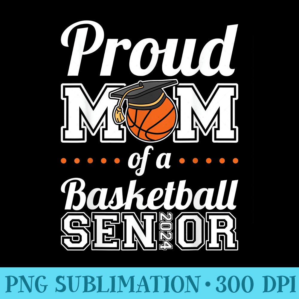 Proud Mom Of A Basketball Senior - Download PNG Files - Easy-To-Print And User-Friendly Designs