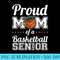 Proud Mom Of A Basketball Senior - Download PNG Files - Easy-To-Print And User-Friendly Designs