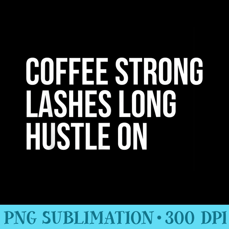 Funny Hipster Lashes Long Hustle On - PNG Download Transparent Background - Fashionable and Fearless