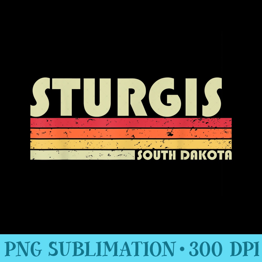 STURGIS SD SOUTH DAKOTA Funny City Home Roots Retro 80s - Ready To Print PNG Designs - Add a Festive Touch to Every Day