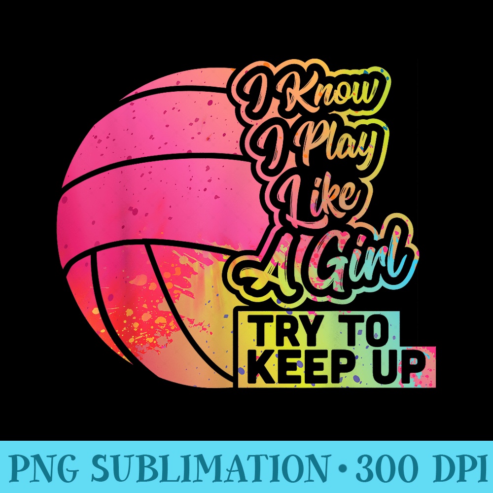 Volleyball Women Funny Team Play Like a Girl Volleyball - Sublimation patterns PNG - Trendsetting And Modern Collections
