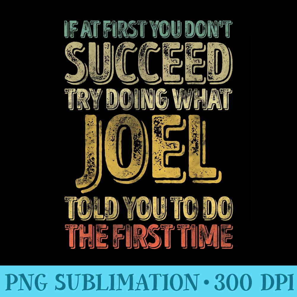 If At First You Dont Succeed Try Doing What Joel - PNG Download Illustration - Revolutionize Your Designs