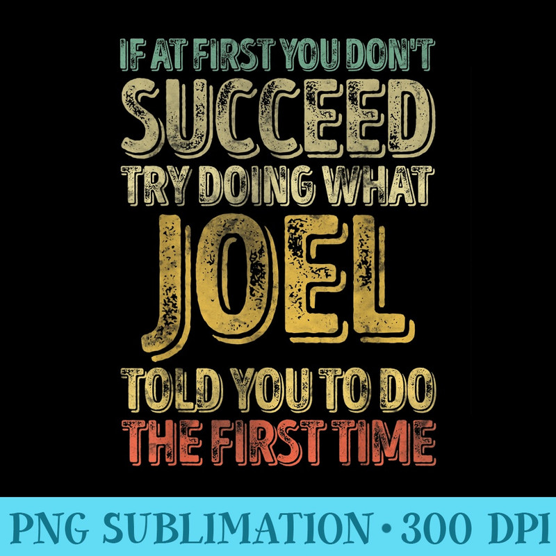 If At First You Dont Succeed Try Doing What Joel - PNG Download Illustration - Revolutionize Your Designs
