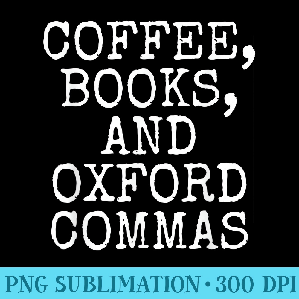Coffee Books Oxford Commas T For English Teacher - PNG file download - Instantly Transform Your Sublimation Projects