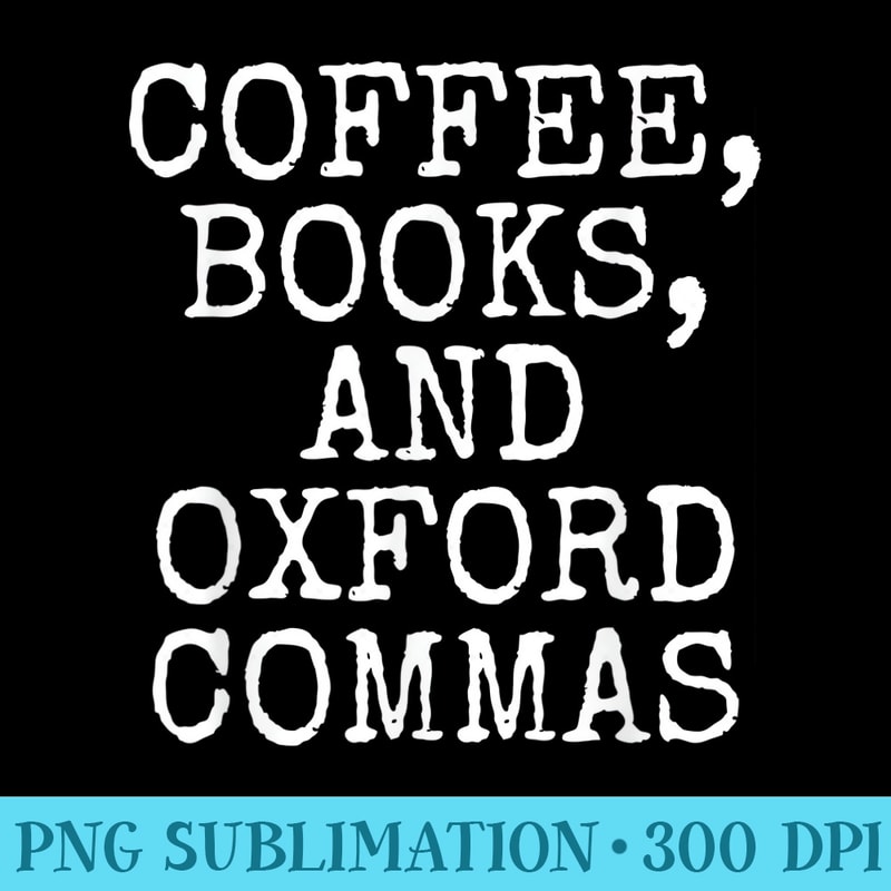 Coffee Books Oxford Commas T For English Teacher - PNG file download - Instantly Transform Your Sublimation Projects