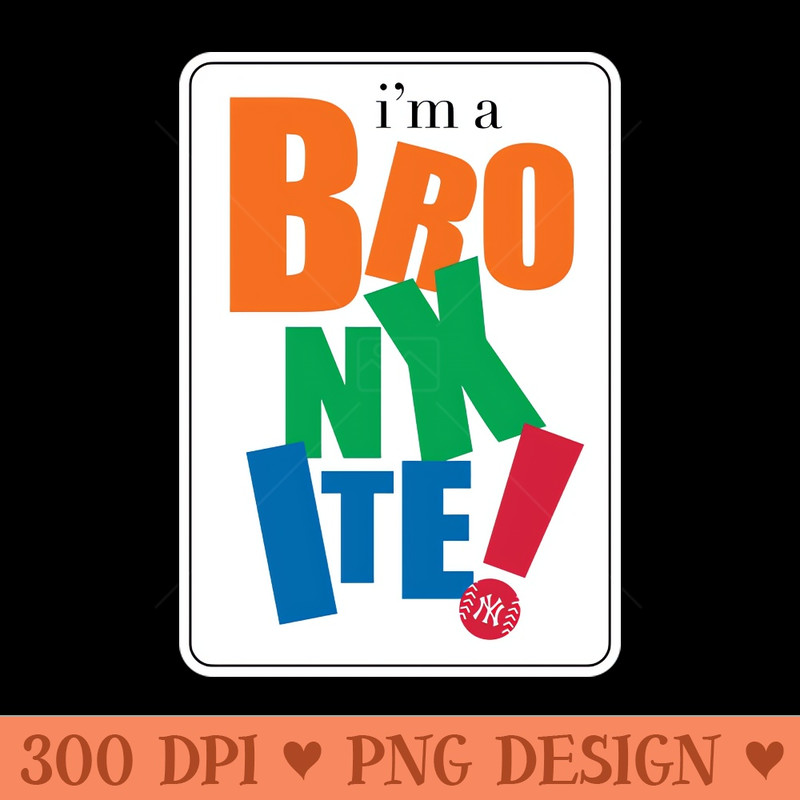 Im a Bronxite - High Resolution PNG Collection - Defying the Norms