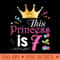 This Princess Is 7 Year Old 7th Happy Birthday To Me Girl - PNG image download - Limited Edition And Exclusive Designs