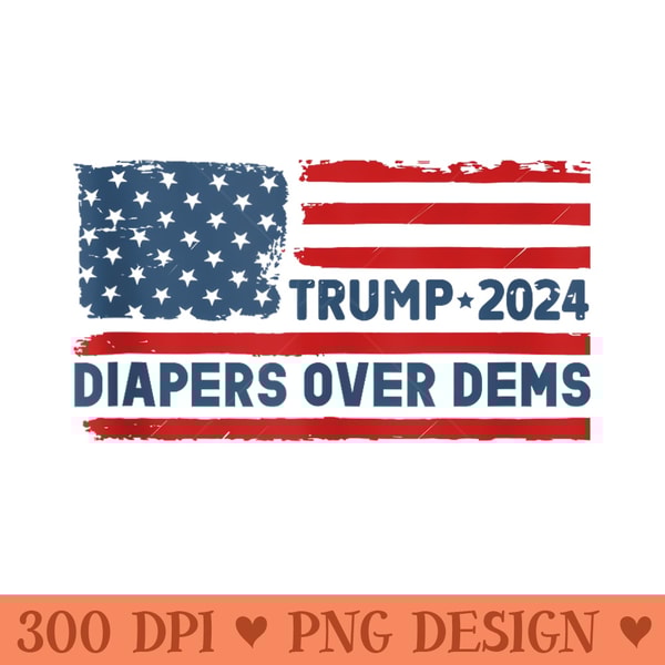 Diapers Over Dems Trump 2024 Funny Donald Trump USA Flag - Vector PNG Clipart - Unique And Exclusive Designs