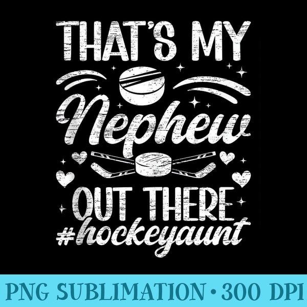 Thats My Nephew Hockey Aunt Ice Hockey Player Auntie - High resolution PNG download - Quick And Seamless Download Process