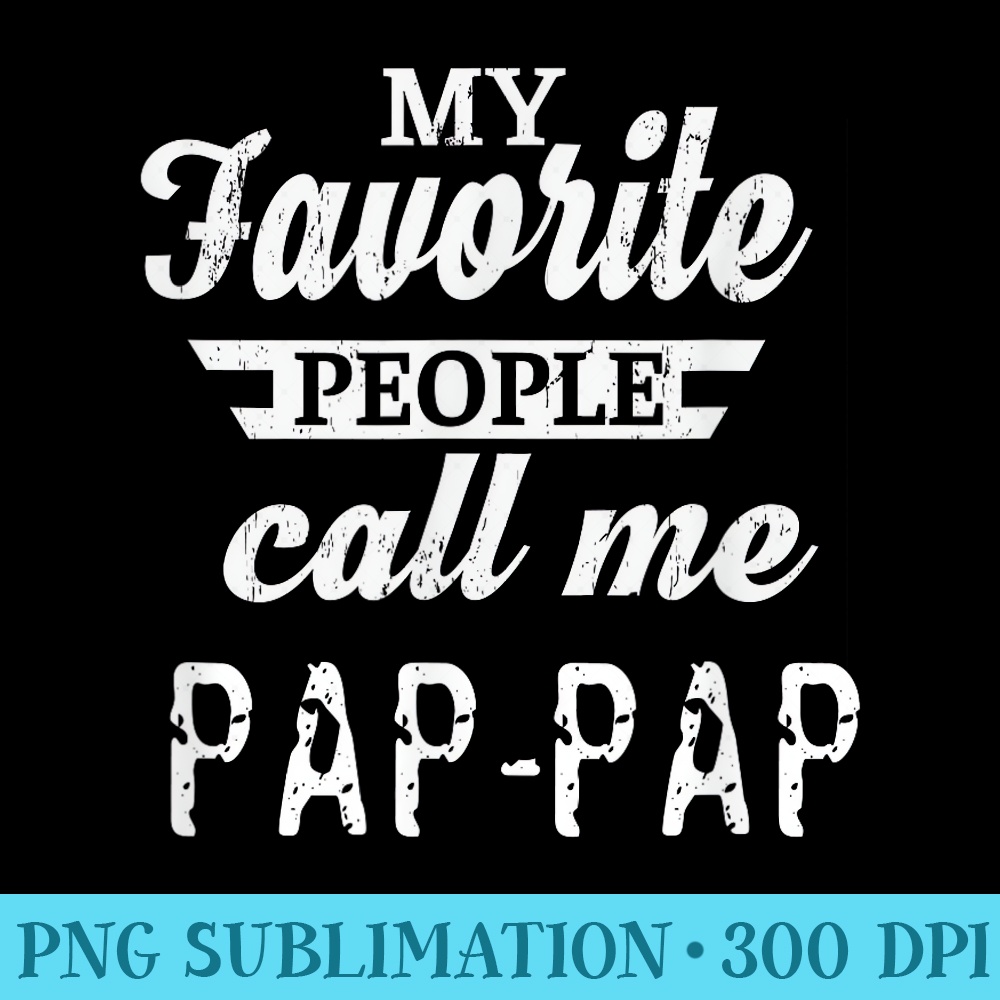 My Favorite People Call Me PapPap Grandpa - PNG Download - Instant Access To Downloadable Files