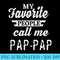 My Favorite People Call Me PapPap Grandpa - PNG Download - Instant Access To Downloadable Files