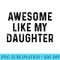 Awesome Like My Daughter Funny Mothers Fathers Day Mom Dad - Sublimation printables PNG download - Boost Your Success with this Inspirational PNG Download
