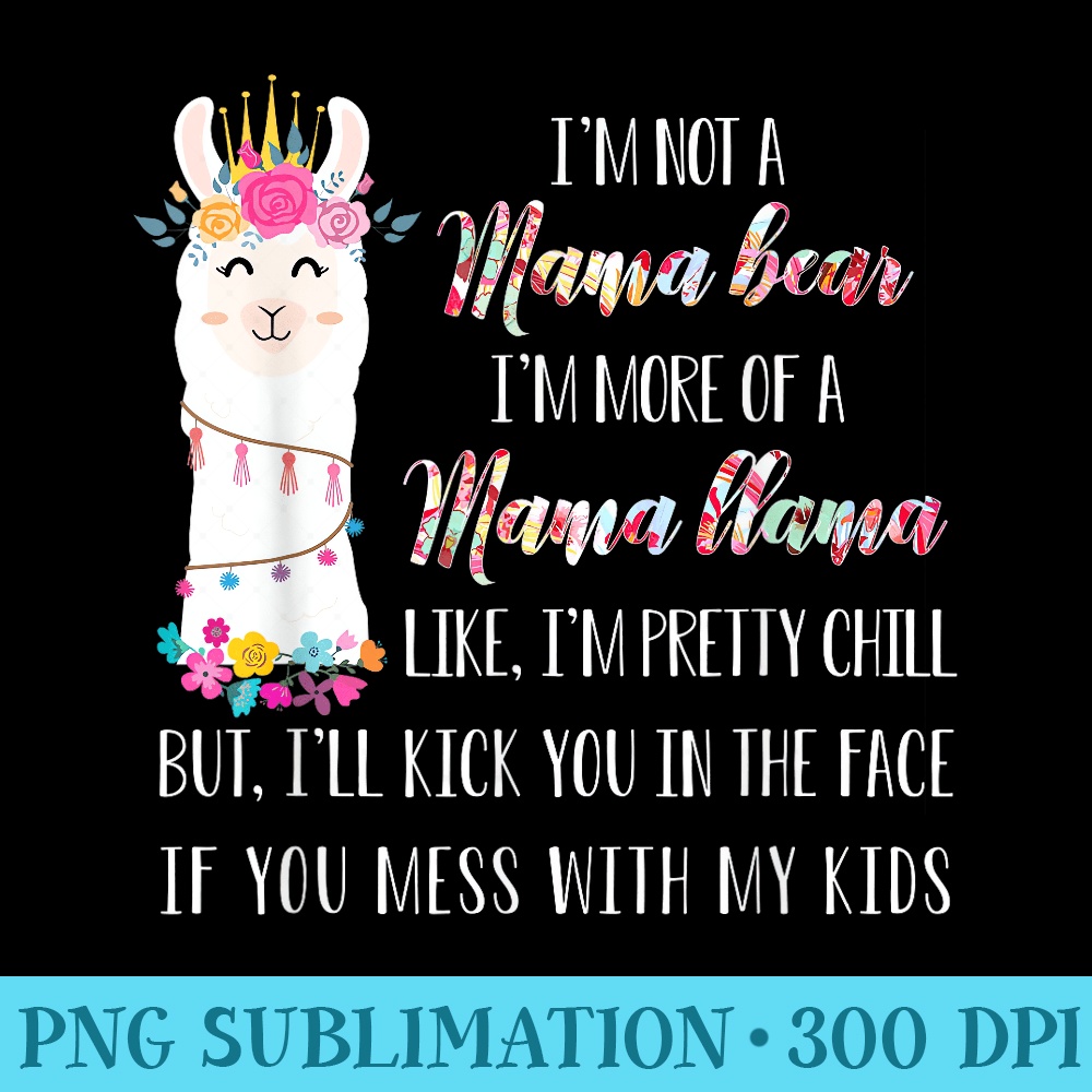 Im not a mama bear im more of a mama llama floral - PNG Download Source - Bold & Eye-catching