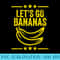 Lets Go Bananas Funny Banana Lover Adults Matching - Transparent PNG File Download - Premium Quality PNG Artwork