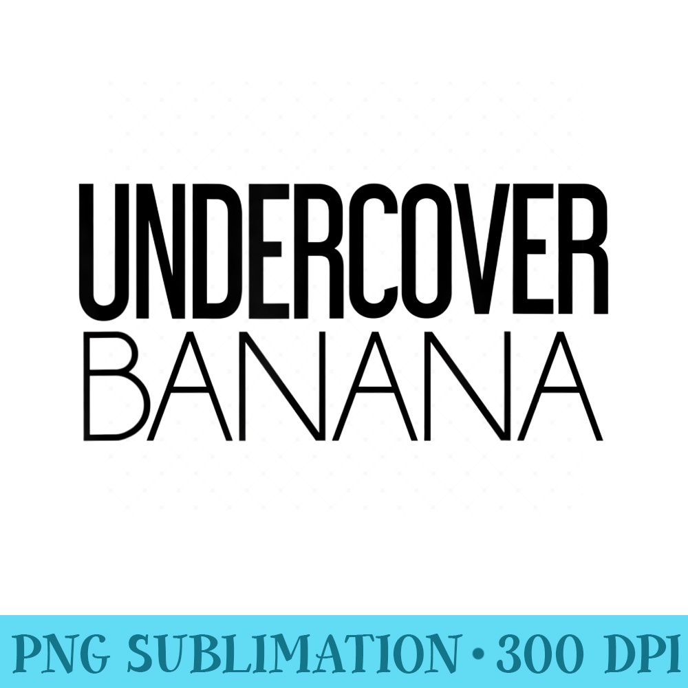 Undercover Banana Alternative - Sublimation clipart PNG - Lifetime Access To Purchased Files