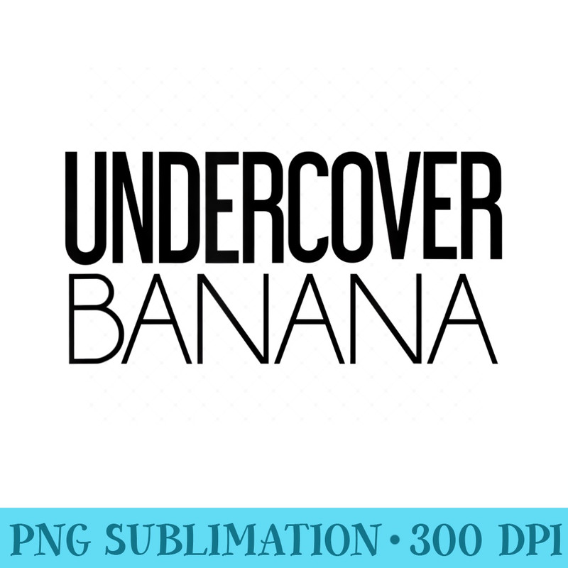 Undercover Banana Alternative - Sublimation clipart PNG - Lifetime Access To Purchased Files