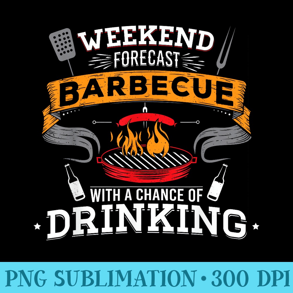 Weekend Forecast Barbecue With A Chance Of Drinking Beer BBQ - Trendy PNG Designs - Boost Your Success with this Inspirational PNG Download