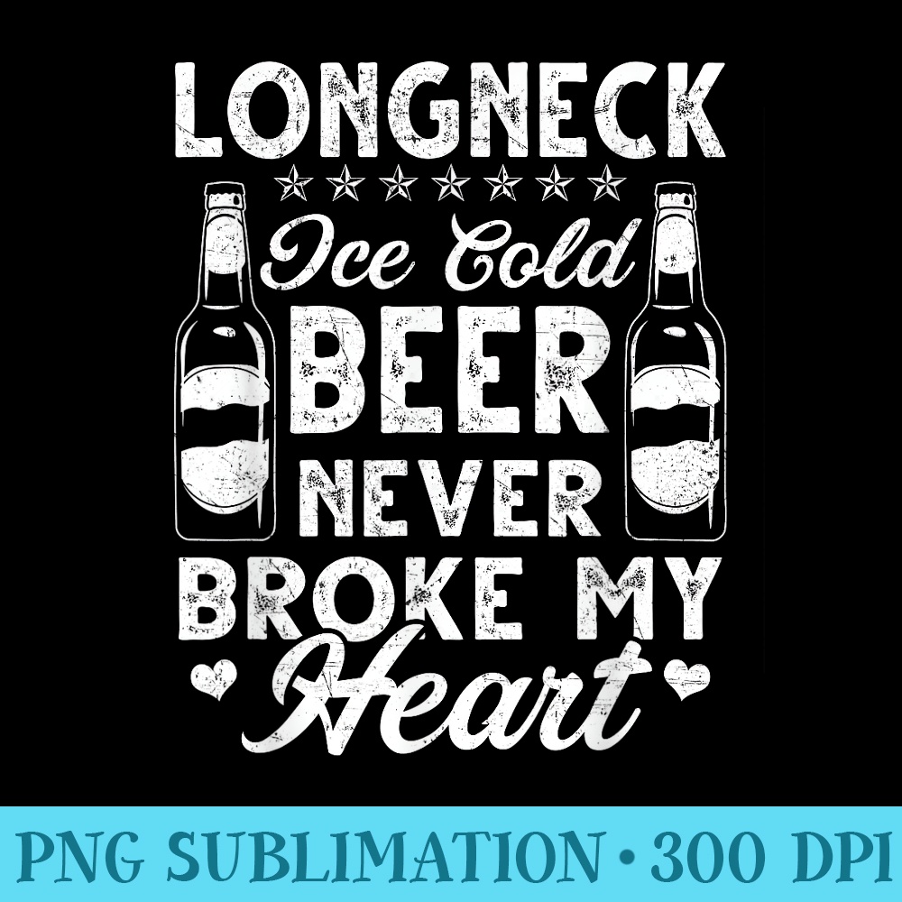 Ice cold beer never broke my heart - Modern PNG designs - Revolutionize Your Designs