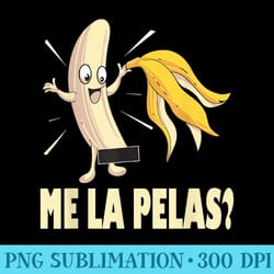 me la pelas funny quotes in spanish sayings banana joke mens - sublimation clipart png