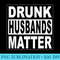 Funny Wife Husband Beer Groom Men Drunk Husbands Matter - PNG Templates Download - Perfect for Sublimation Mastery