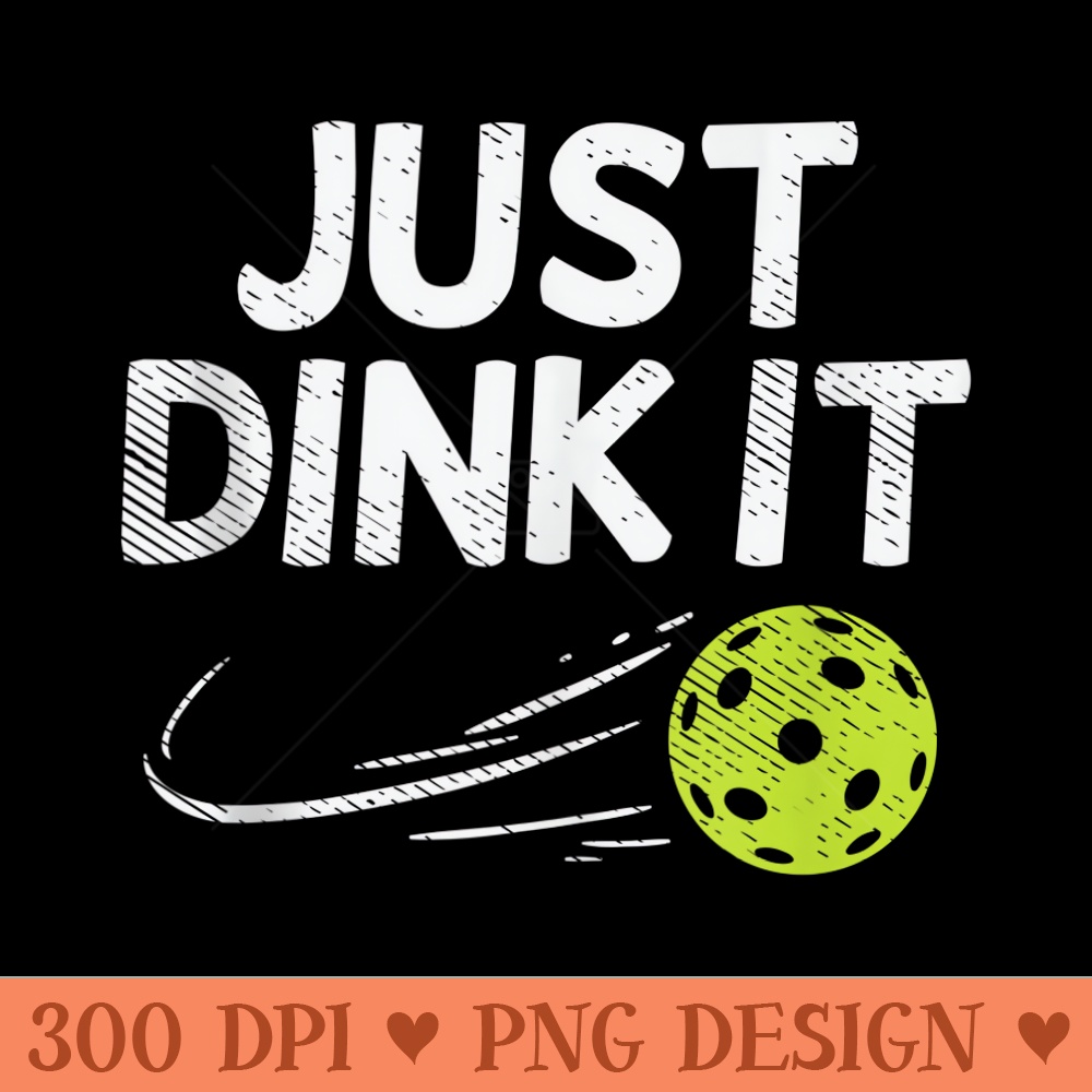 Just Dink It Funny Pickleball Pickle Ball - PNG Prints - Easy To Print And User Friendly Designs