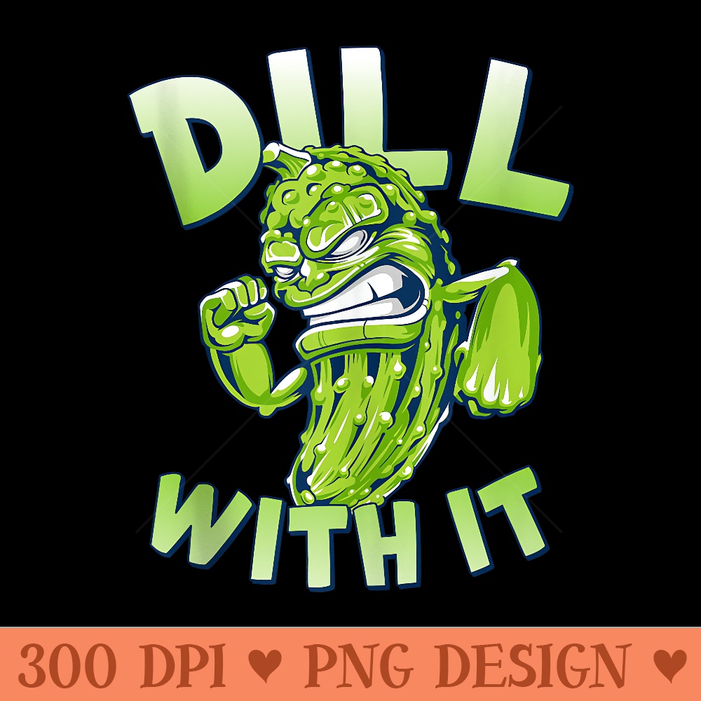 Dill With It Funny Pickle - Vector PNG download - Instant Access To Downloadable Files