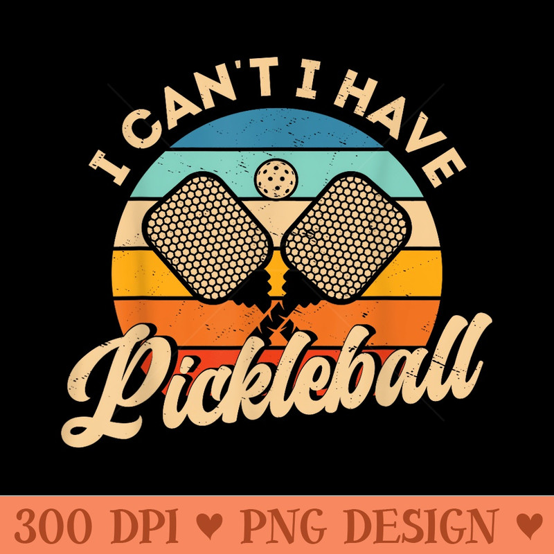 I Cant I Have Pickleball Funny Distressed Retro Vintage - PNG download with transparent background - Perfect for Sublimation Art