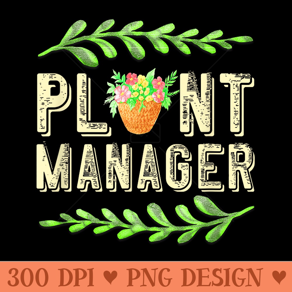 Plant Manager Gardener Quote Love Gardening Funny Green - PNG Download - Enhance Your Apparel