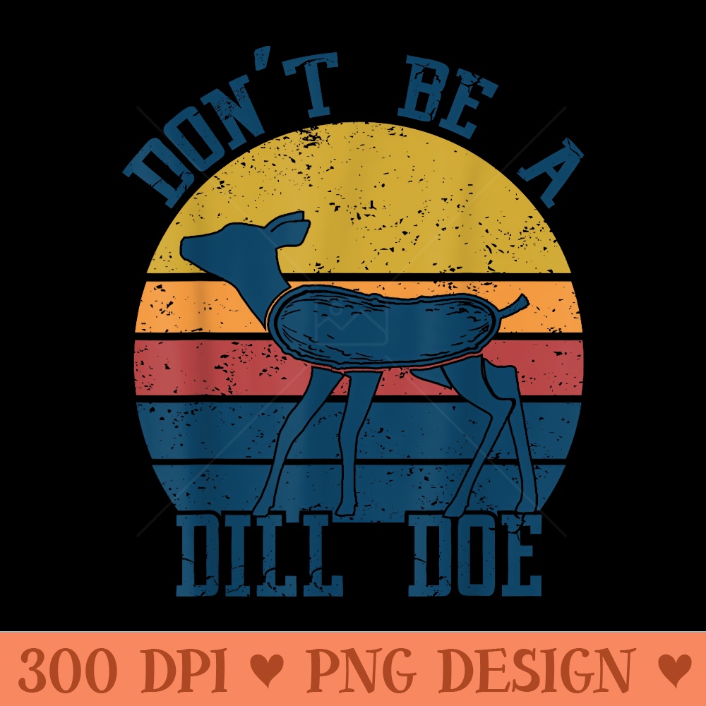 Dill Doe Retro Vintage Dill Pickle Funny play on words - Printable PNG Graphics - Enhance Your Apparel