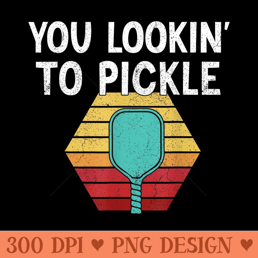 You Lookin To Pickle Vintage Pickleball Lover - Trendy PNG Designs - Create with Confidence