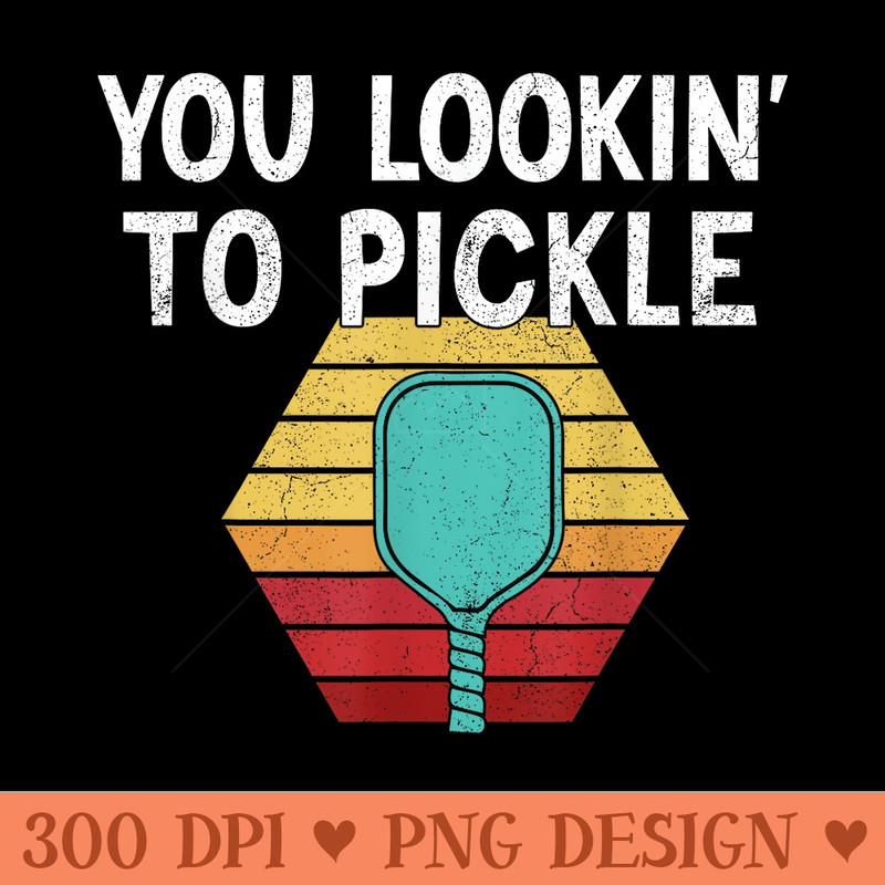 You Lookin To Pickle Vintage Pickleball Lover - Trendy PNG Designs - Create with Confidence