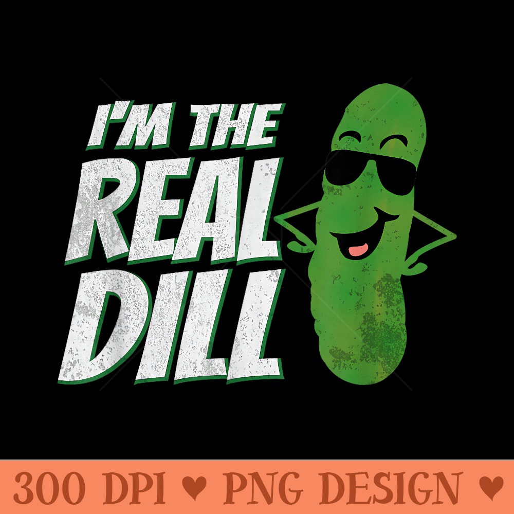 Im The Real Dill Funny Pickle Lover - Transparent PNG Clipart - Unlock Vibrant Sublimation Designs