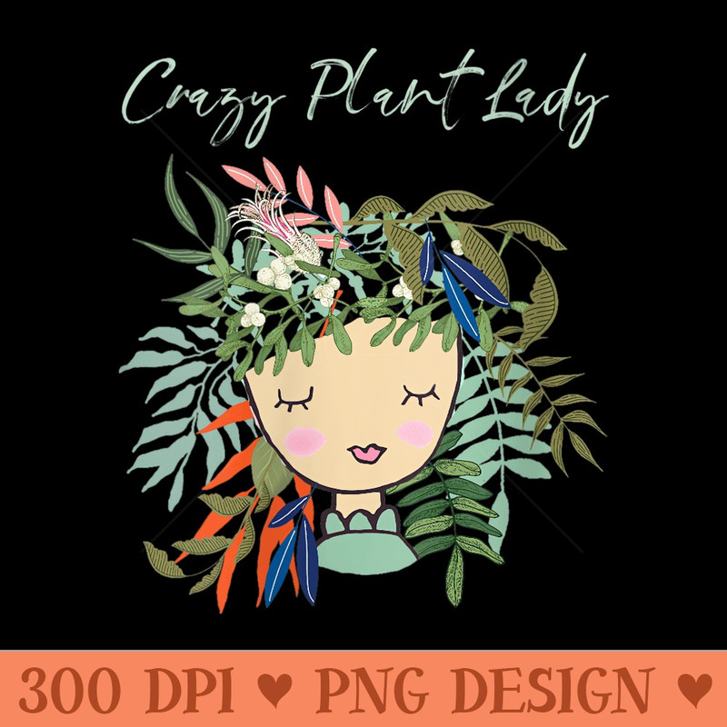 Womens Crazy Plant Lady, Green Thumb, Green Earth, Eco friendly - PNG Prints - Bring Your Designs to Life
