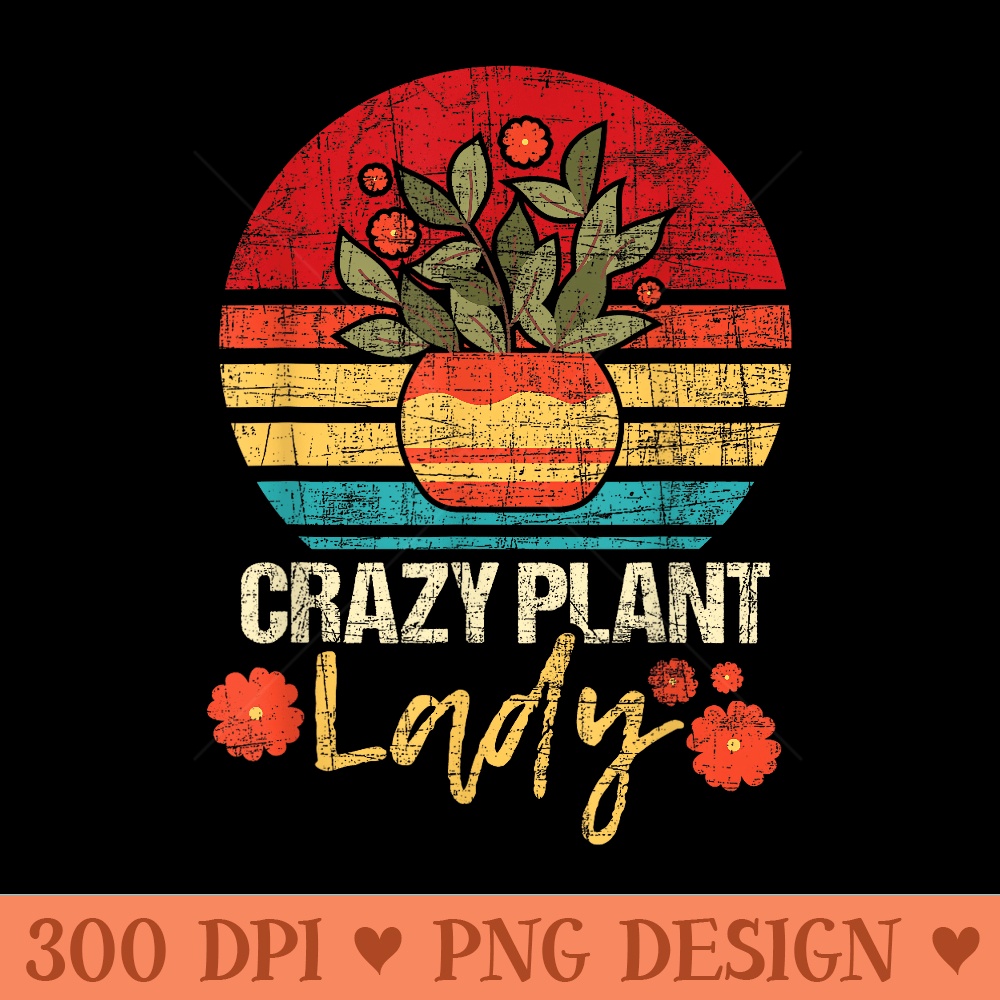 Crazy Plant Lady Botany Botanist Gardening Plant Lover - Mug Sublimation PNG - Easy To Print And User Friendly Designs