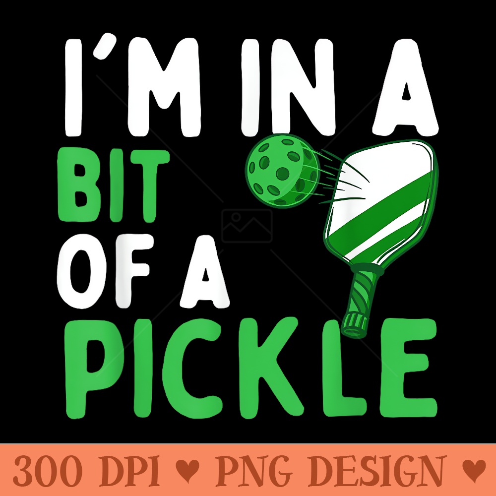 Im In A Bit Of A Pickle Pickleballers Pickleball Player - PNG download with transparent background - Bring Your Designs to Life