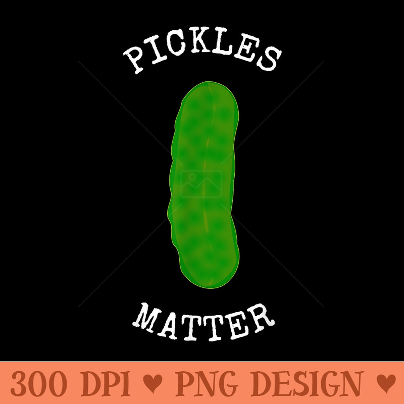 PICKLES MATTER NATIONAL PICKLE DAY FUN DILL PICKLE GIFT IDEA - PNG design downloads - Versatile And Customizable Designs