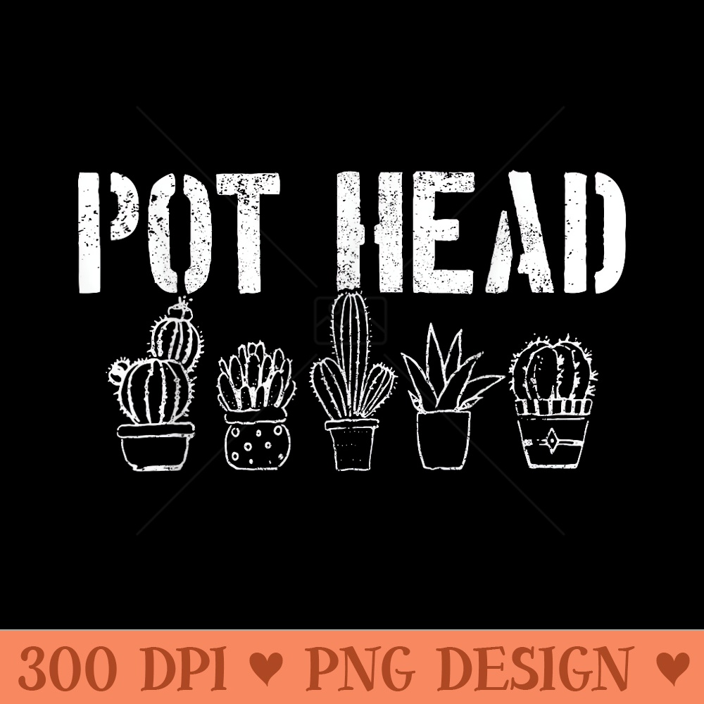 Pot Head Cactus Succulent Pun Funny Plant Lover - PNG design downloads - Revolutionize Your Designs