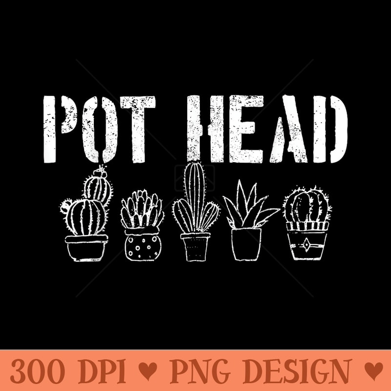 Pot Head Cactus Succulent Pun Funny Plant Lover - PNG design downloads - Revolutionize Your Designs