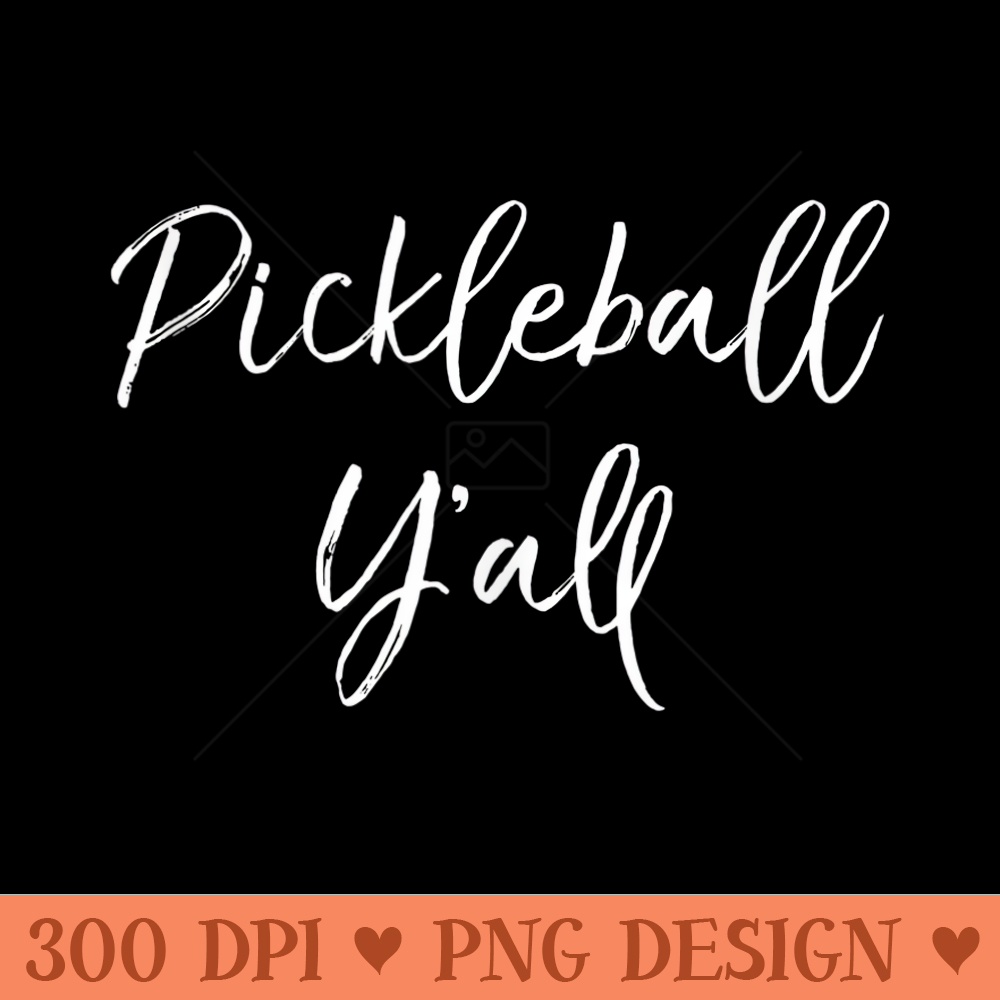 Cute Pickle Ball Quote Southern Funny Pickleball Yall - Printable PNG Images - Create with Confidence