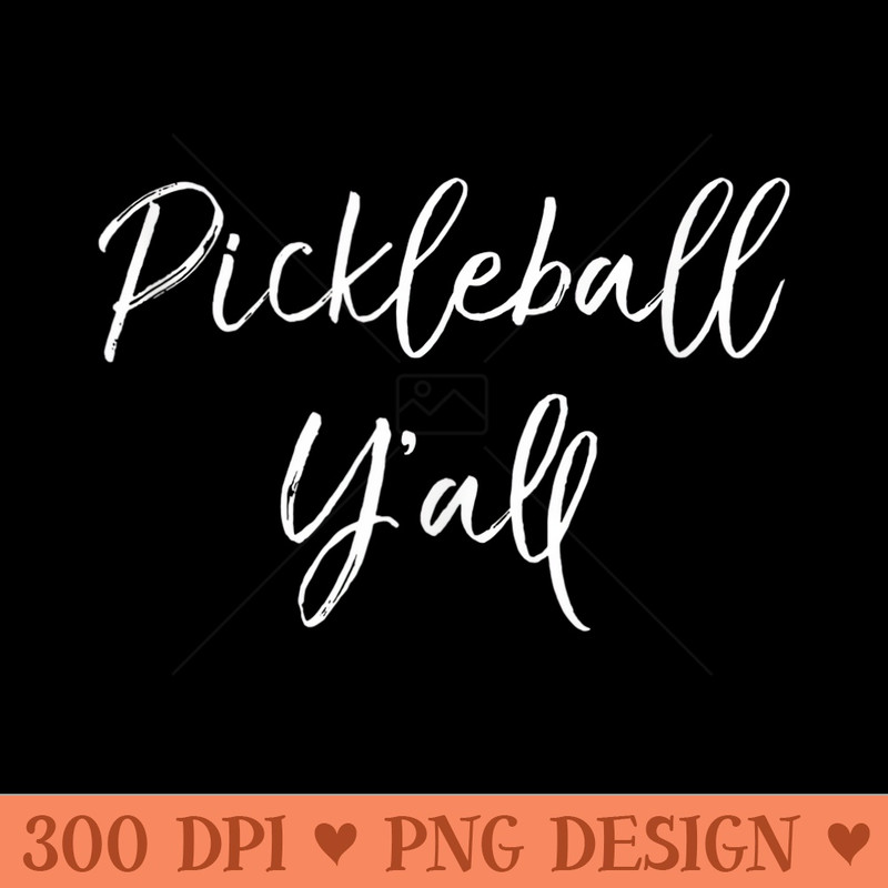 Cute Pickle Ball Quote Southern Funny Pickleball Yall - Printable PNG Images - Create with Confidence