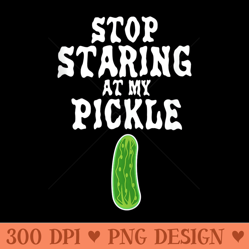 Stop Staring AT My Pickle Funny Easy Halloween - Clipart PNG - Quick And Seamless Download Process